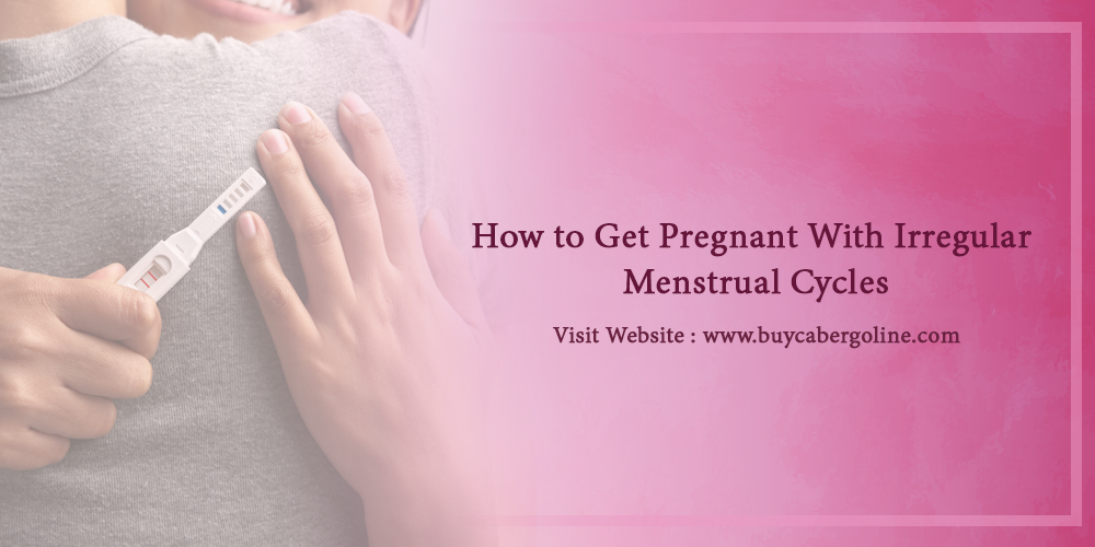 How To Get Pregnant With Irregular Menstrual Cycles Buy Cabergoline