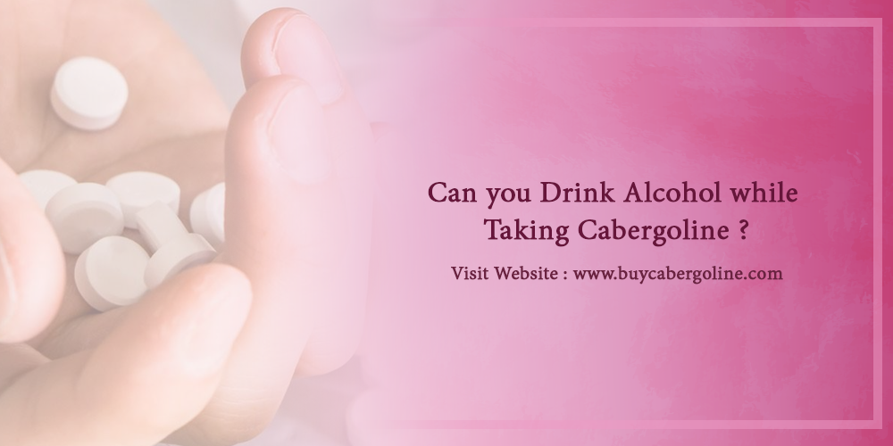 Can You Drink Alcohol With CabergolineBC