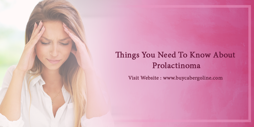 Things You Need To Know About Prolactinoma