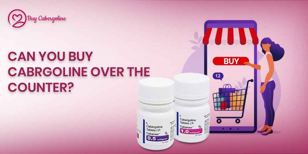 Can you buy Cabergoline over the counter?